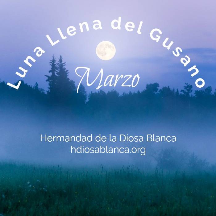 Luna Llena de Marzo ~ Luna Llena del Gusano ~ Magia Lunar